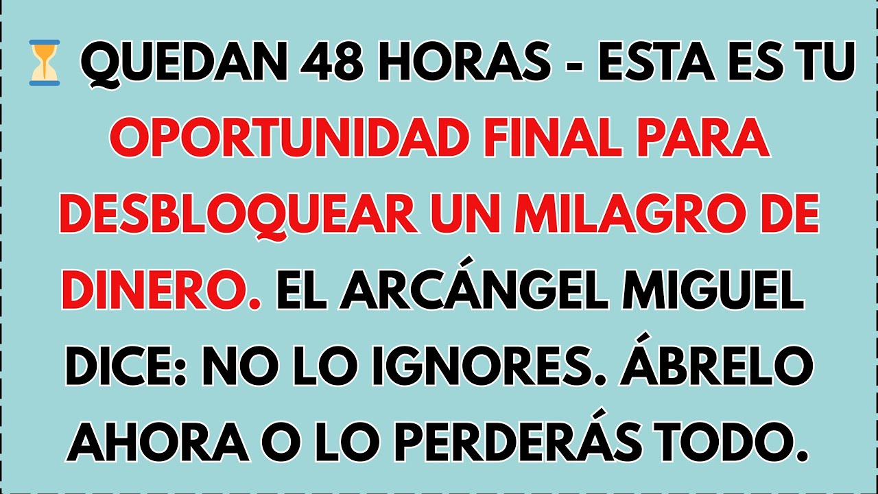 ⚠️QUEDAN 48 HORAS — ESTA ES TU OPORTUNIDAD FINAL PARA DESBLOQUEAR. EL ARCÁNGEL MIGUEL: NO LO IGNORES