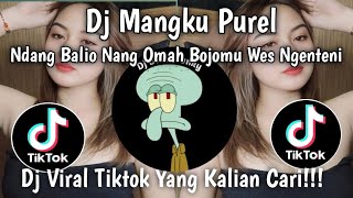 DJ NDANG BALIO NING OMAH BOJOMU WIS NGENTENI || DJ MANGKU PUREL 🎵 VIRAL TIKTOK TERBARU 