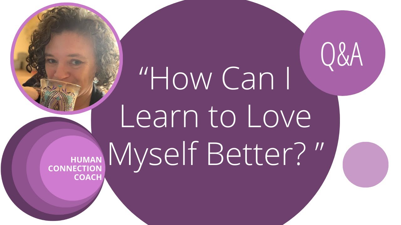 "How can I learn to love myself better?" - YouTube