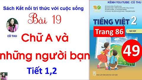 Tiếng Việt lớp 2| Kết nối tri thức với cuộc sống| Bài 19 Chữ A và những người bạn| Tiết 1, 2| #49