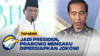 Jadi Presiden, Prabowo Mengaku Dipersiapkan Jokowi