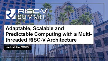 Adaptable, Scalable and Predictable Computing with a Multi-threaded RISC-V Architectu... Henk Muller