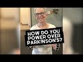 How do you power over parkinsons