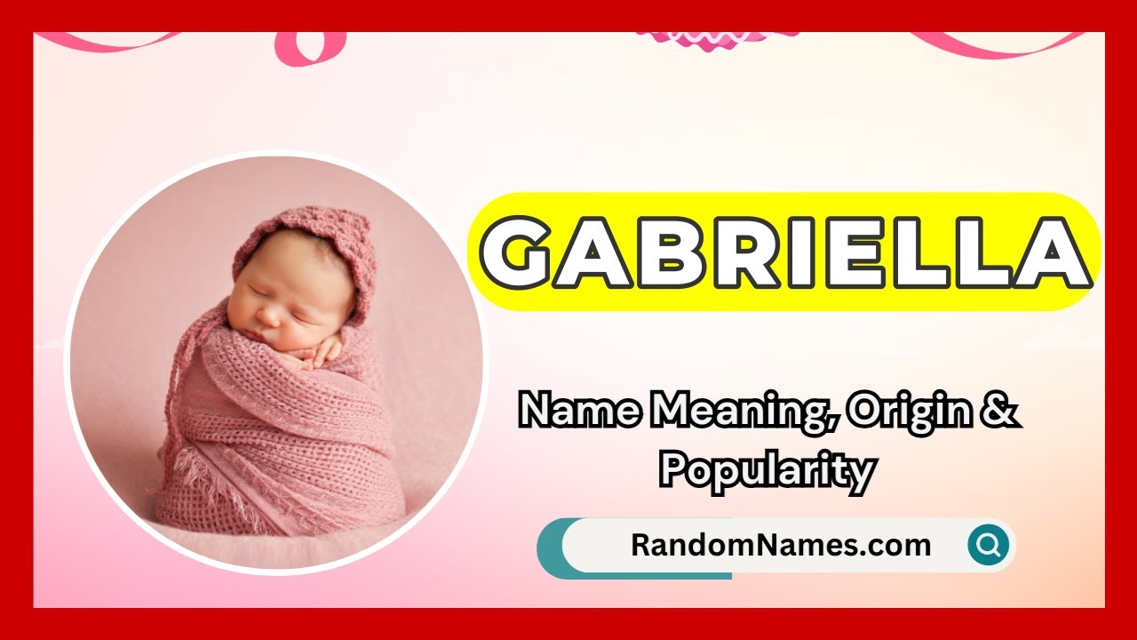 Gabriella - Baby Girl Name Meaning, Origin & Popularity - RandomNames.com