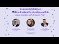 Decision Intelligence - Making trustworthy decisions with AI Webinar with Dr Lorien Pratt