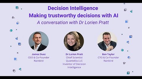 Decision Intelligence - Making trustworthy decisions with AI Webinar with Dr Lorien Pratt
