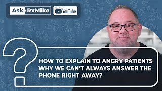 How to Explain to Angry Patients Why We Can’t Always Answer the Phone Right Away?