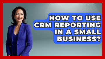 How To Use CRM Reporting In A Small Business? - Customer Support Coach