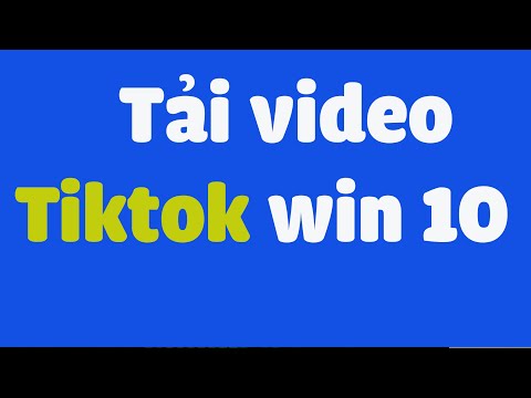 #1 Cách tải Tik tok về máy tính trên windows 10 | Hướng dẫn tải video Tik tok trên Windows 10 Mới Nhất