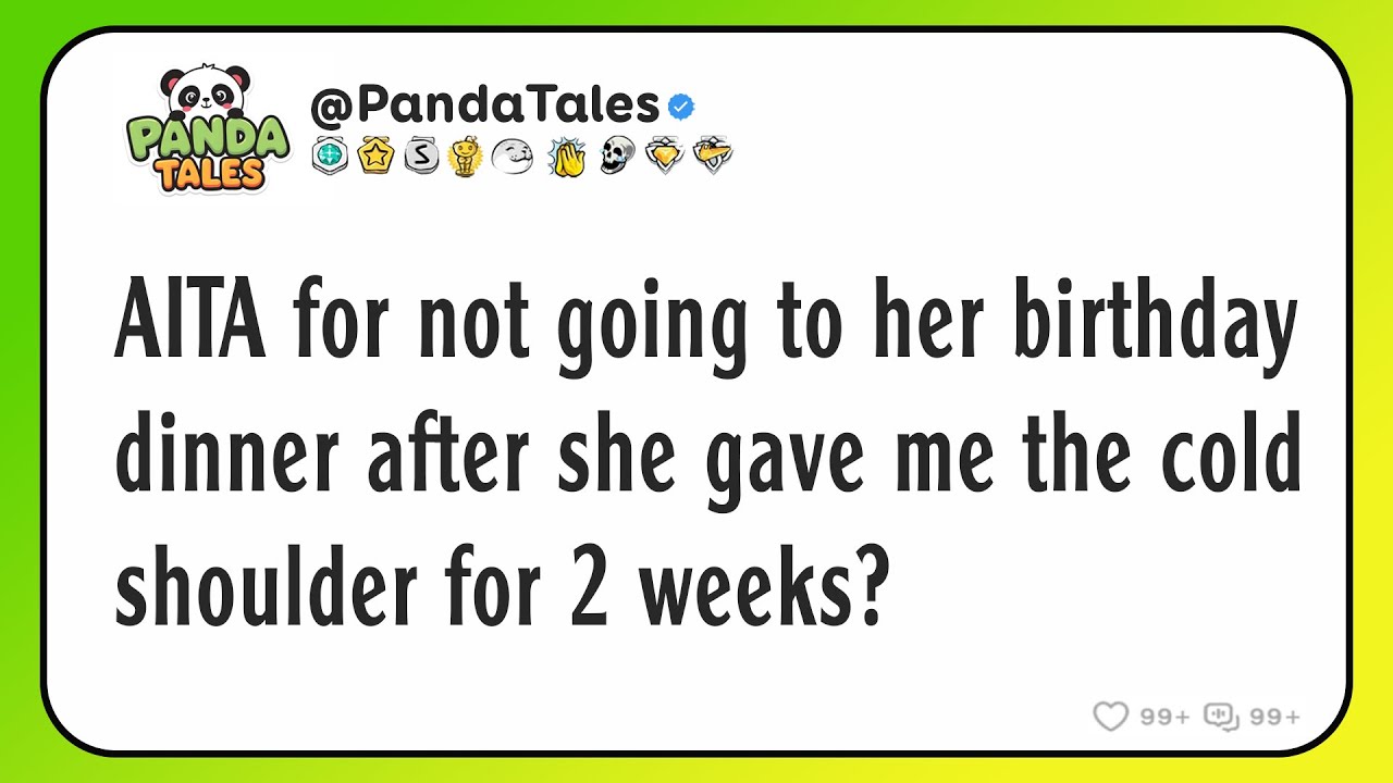 AITA for not going to her birthday dinner after she gave me the cold shoulder for 2 weeks?
