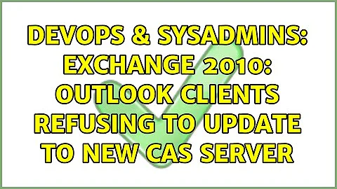 DevOps & SysAdmins: Exchange 2010: Outlook clients refusing to update to new CAS server