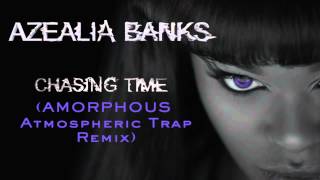 Azealia Banks - &quot;Chasing Time&quot; (Amorphous Atmospheric Trap Remix)