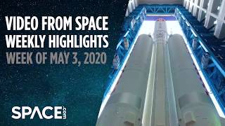 Video From Space - Weekly Highlights Week Of May 3, 2020