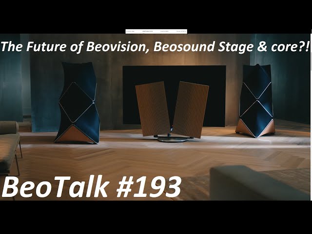 BeoTalk Podcast #193 Future Hopes & Dreams for B&O's Beovision, Beosound ''Stage'' & Core/Streaming!