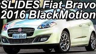 SLIDES R$ 68.990-R$ 72.290 Dualogic-Fiat Bravo 2016 BlackMotion aro 17 1.8 E-Torq 16v Flex 132 cv