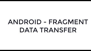 ANDROID - FRAGMENT DATA TRANSFER TUTORIAL IN JAVA
