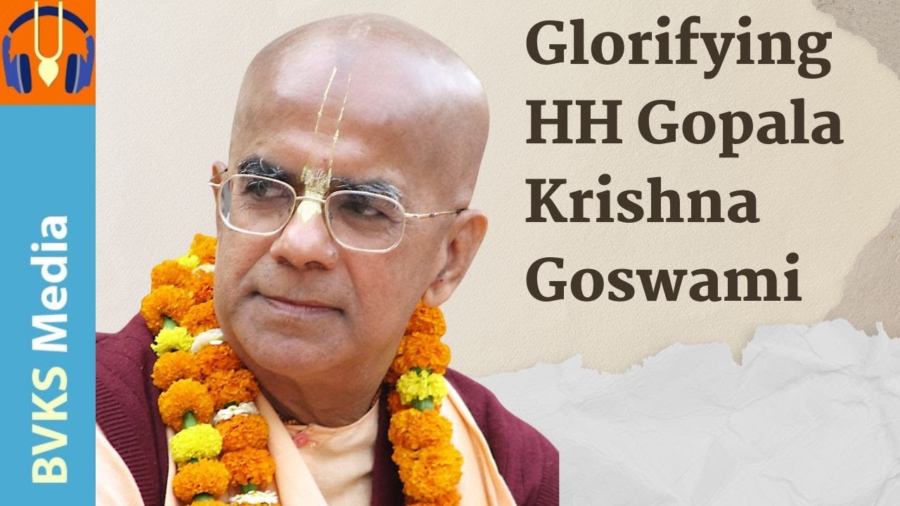 Glorifying His Holiness Gopala Krishna Goswami
