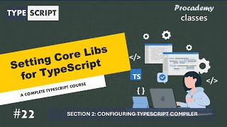 #22 Setting Core Lib for TypeScript | Configuring TypeScript Compiler | A Complete TypeScript Course