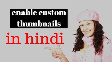 how to enable custom thumbnails on youtube 2017 in hindi