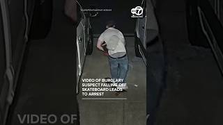 Burglary suspect falls of skateboard; video leads to arrest