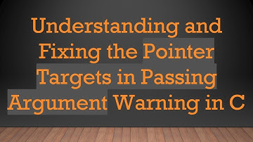 Understanding and Fixing the Pointer Targets in Passing Argument Warning in C