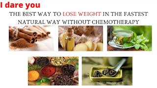 I dare youThe best way to lose weight in the fastest natural way without chemotherapy