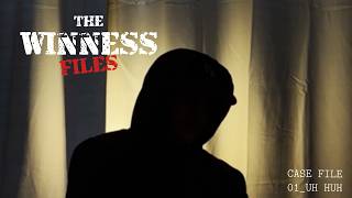 The Winness Files: Case File 01 - Uh Huh