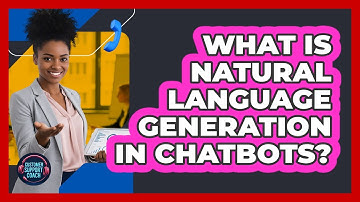 What Is Natural Language Generation In Chatbots? - Customer Support Coach