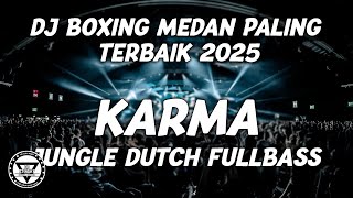 DJ BOXING MEDAN PALING TERBAIK SEDUNIA 2025 !! DJ KARMA JUNGLE DUTCH FULL BASS TERBARU