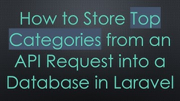 How to Store Top Categories from an API Request into a Database in Laravel