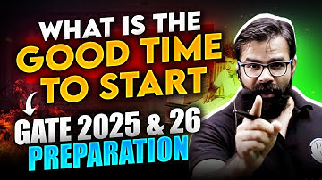 What is the Good Time to Start the GATE 2025 & 2026 Preparation