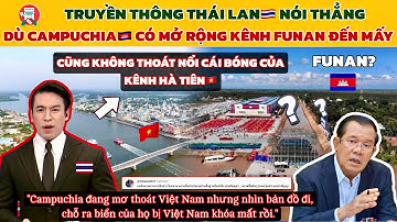 🔥Truyền Thông Thái Lan Nói Thẳng: Dù Campuchia Có Xây Kênh Funan Xịn Mấy Cũng Không So Được Hà Tiên