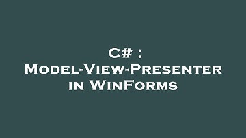C# : Model-View-Presenter in WinForms
