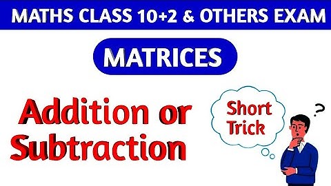 Matrices|Addition or Subtraction of Two Matrix|Class 10+2|Maths|#video #maths