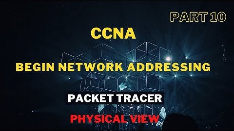 CCNA Begin Network Addressing | Packet Tracer Physical View - 10