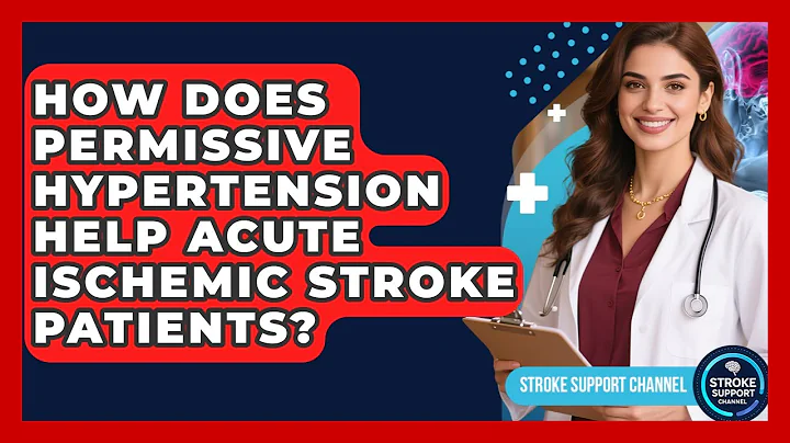 How Does Permissive Hypertension Help Acute Ischemic Stroke Patients? - Stroke Support Channel