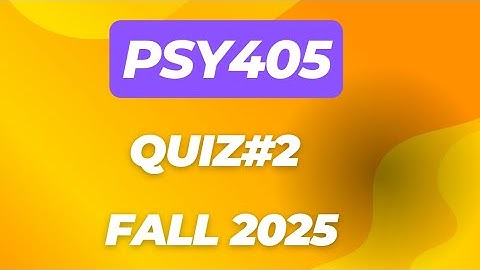PSY405 QUIZ#2 FALL 2025 | Psy405 midterm preparation