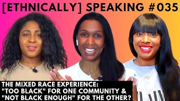 “Too Black” vs. “Not Black Enough” – Where Do People Of Mixed Race Fit In? | ETHNICALLY SPEAKING 35