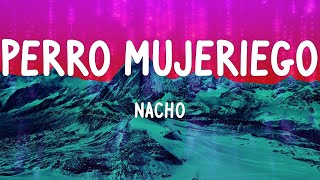 Nacho - Perro Mujeriego (Letras)