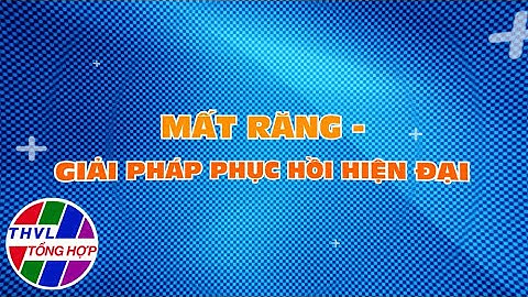 Nhịp cầu y tế - Kỳ 228: Mất răng - Giải pháp phục hồi hiện đại - Trailer