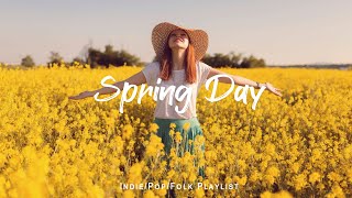 Spring Day | Songs take you to a peaceful place in Spring | An Indie/Pop/Folk/Acoustic Playlist