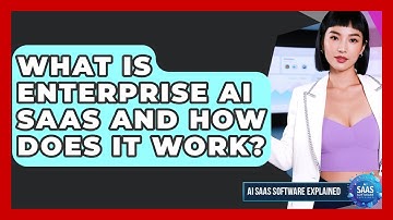What Is Enterprise AI SaaS And How Does It Work? - AI SaaS Software Explained