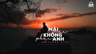 Mãi Mãi Không Phải Anh ( Lofi Ver. ) - Thanh Bình