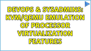 DevOps & SysAdmins: KVM/QEMU emulation of processor virtualization features (3 Solutions!!)