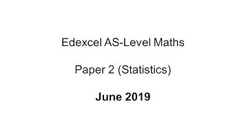 EdExcel AS-Level Maths Paper 2 June 2019 (Statistics)