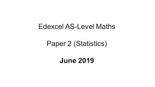EdExcel AS-Level Maths Paper 2 June 2019 (Statistics)