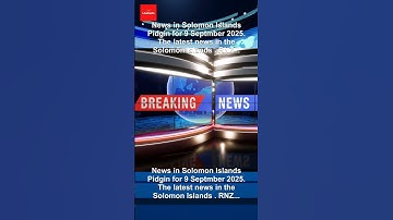News in Solomon Islands Pidgin for 9 Septmber 2025