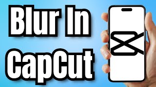 How To Blur In CapCut - Full Guide screenshot 5