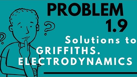 (problem 1.9) from GRIFFITH