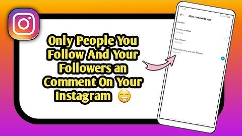 Allow Comments From Followers and People You Follow Instagram